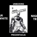 Batman Noir Black & White - Nigdy po trupie - Unboxing i prezentacja !