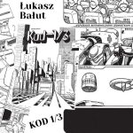 Kod 1/3 i jego twórca Łukasz Bałut - komiks niezależny #08