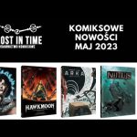 Komiksowe nowości - Lost in time -  maj 2023 roku.
